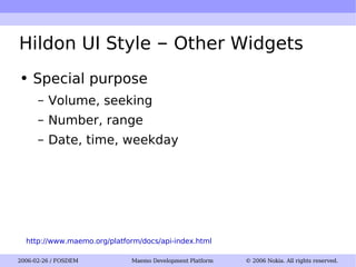Hildon UI Style  –  Other Widgets Special purpose Volume, seeking Number, range Date, time, weekday http://www.maemo.org/platform/docs/api-index.html 