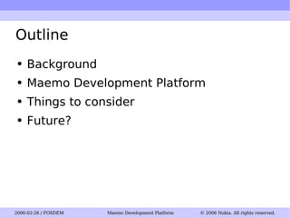 Outline Background Maemo Development Platform Things to consider Future? 