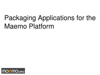 Packaging Applications for the Maemo Platform 