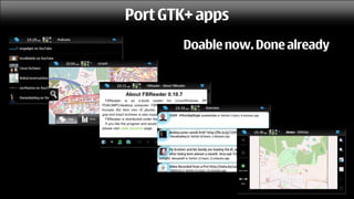 Port GTK+ apps
       Doable now. Done already
 