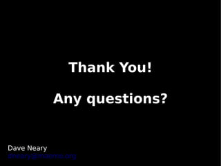 Thank You!

          Any questions?


Dave Neary
dneary@maemo.org
 