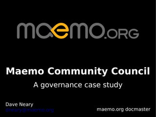 Maemo Community Council
         A governance case study

Dave Neary
dneary@maemo.org         maemo.org docmaster
 