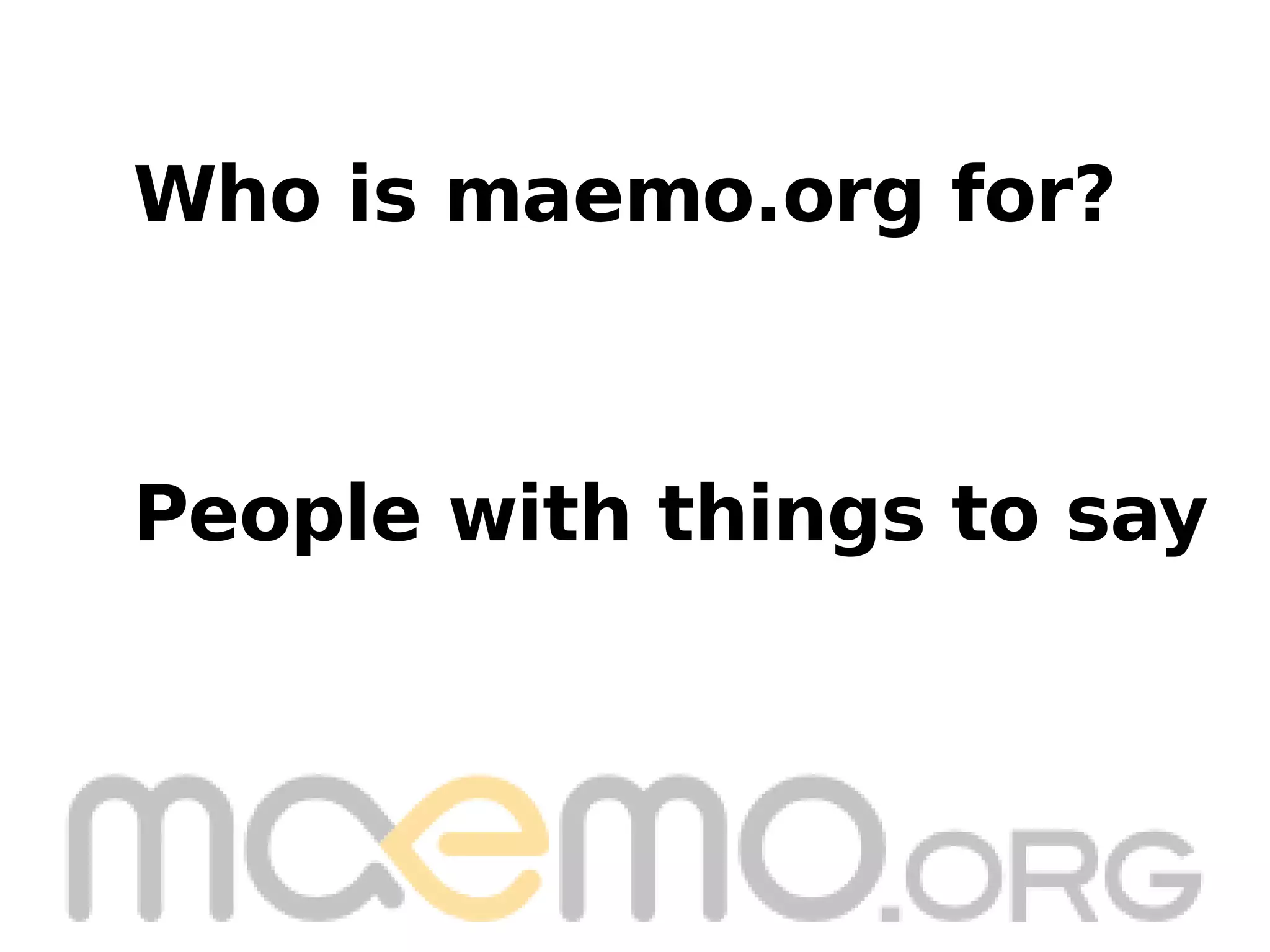 People with things to say Who is maemo.org for? 