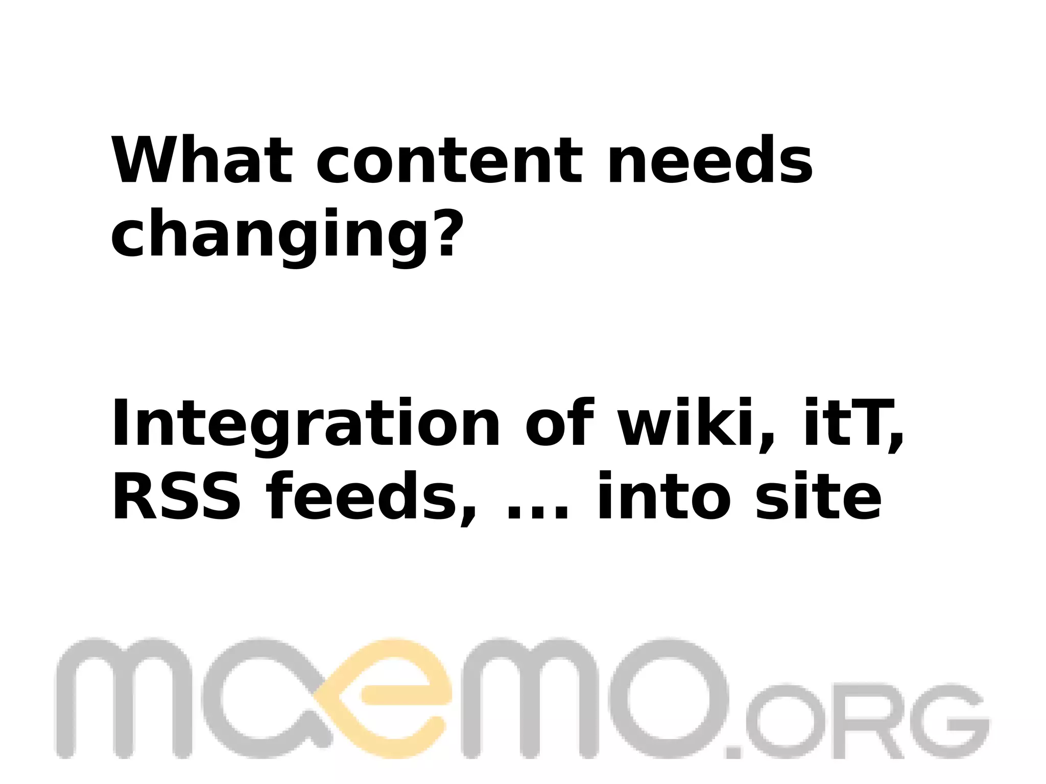 Integration of wiki, itT, RSS feeds, ... into site What content needs  changing? 