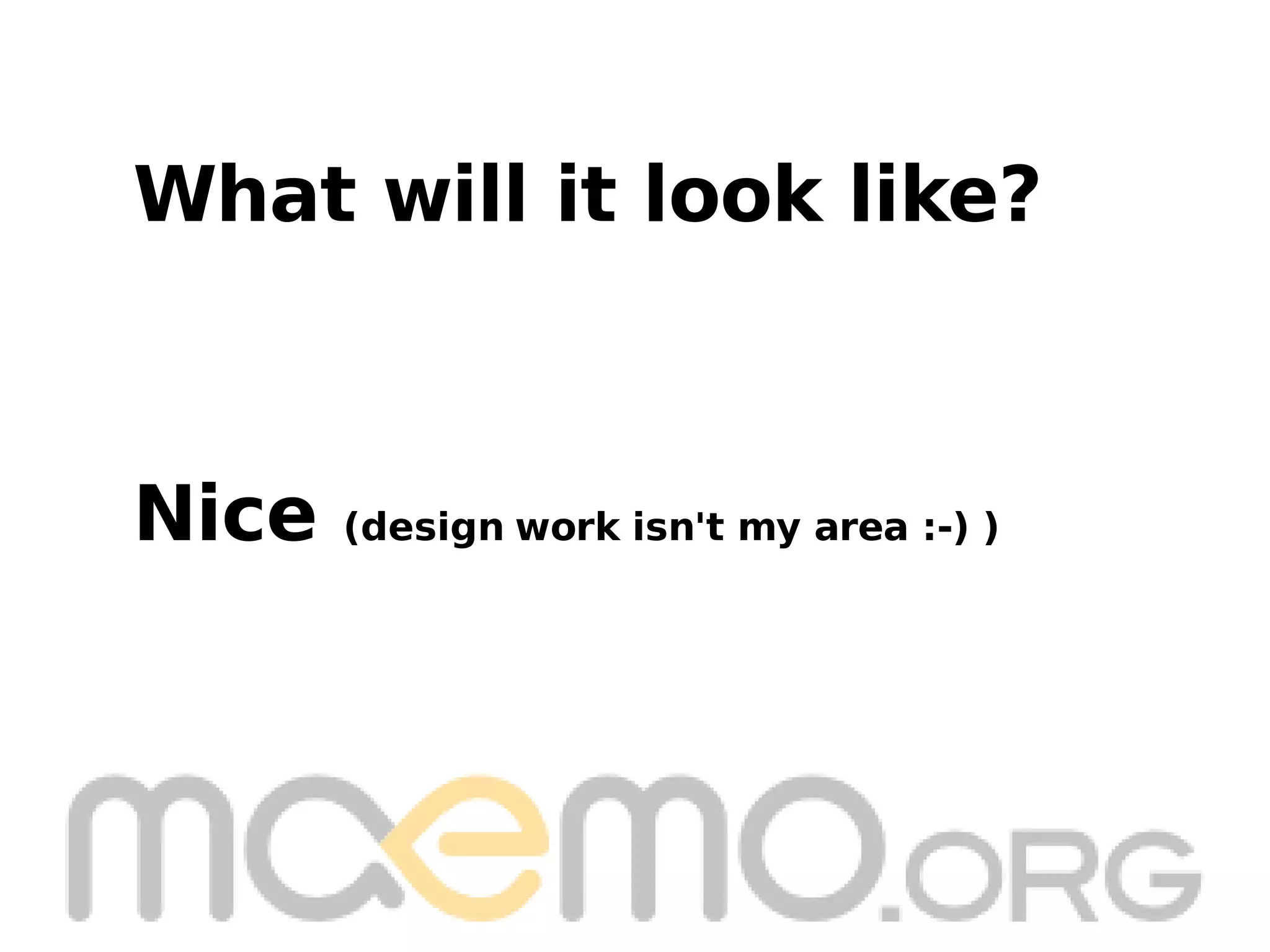 Nice  (design work isn't my area :-) ) What will it look like? 