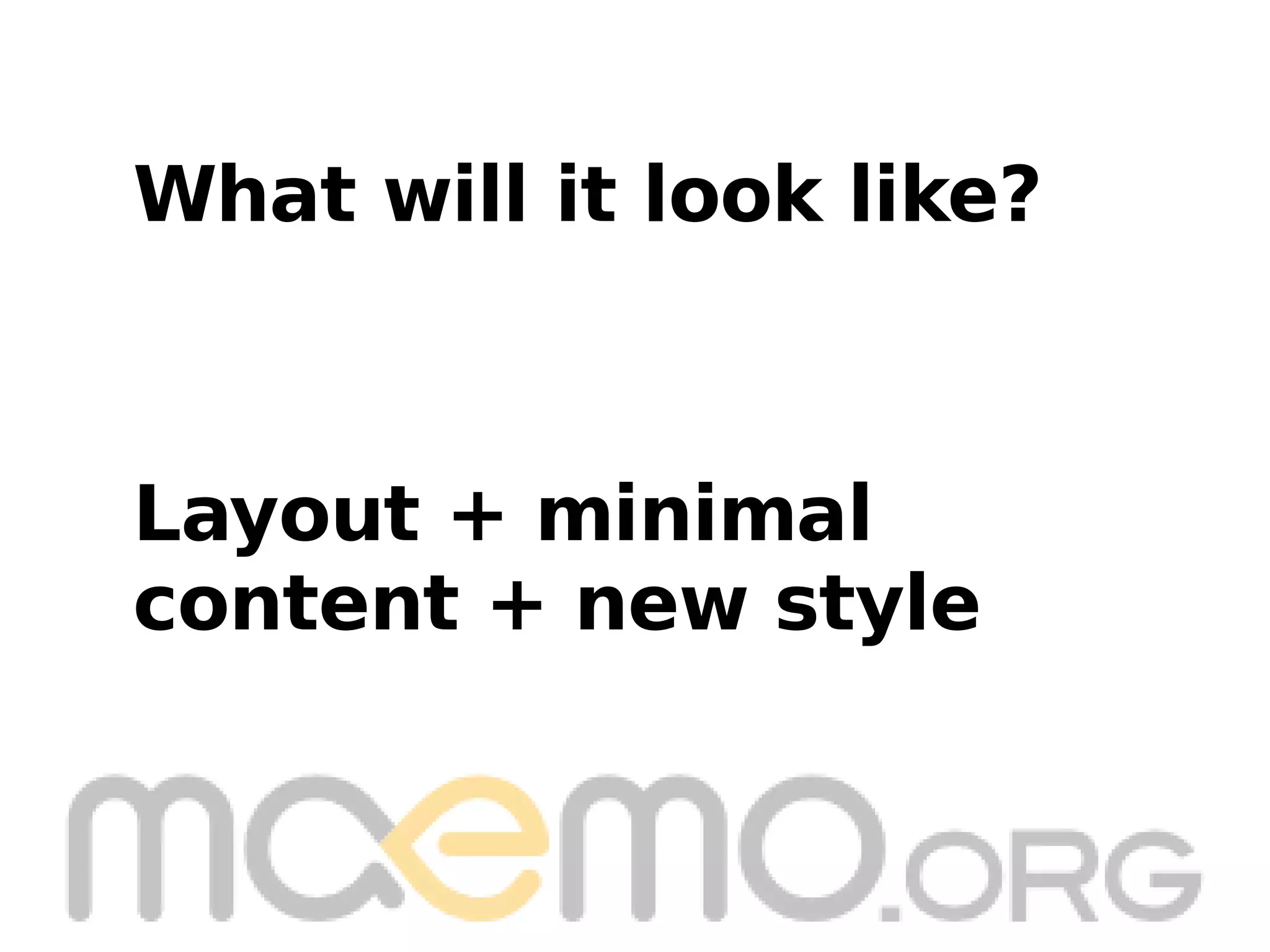 Layout + minimal  content + new style What will it look like? 