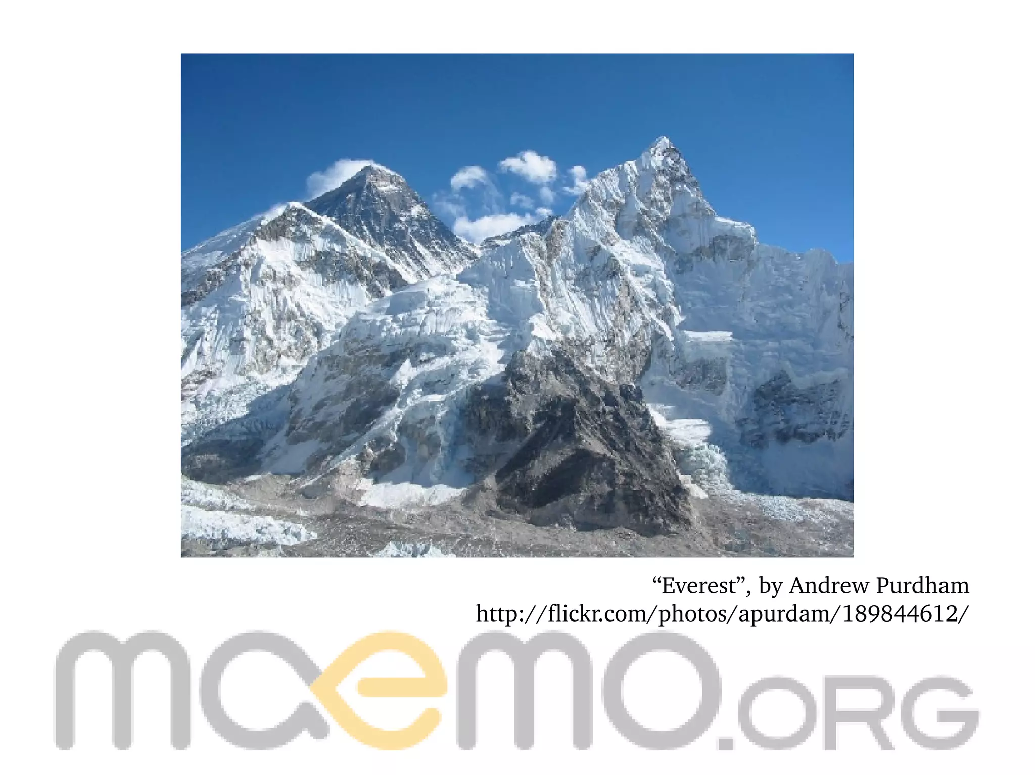 “ Everest”, by Andrew Purdham http://flickr.com/photos/apurdam/189844612/ 