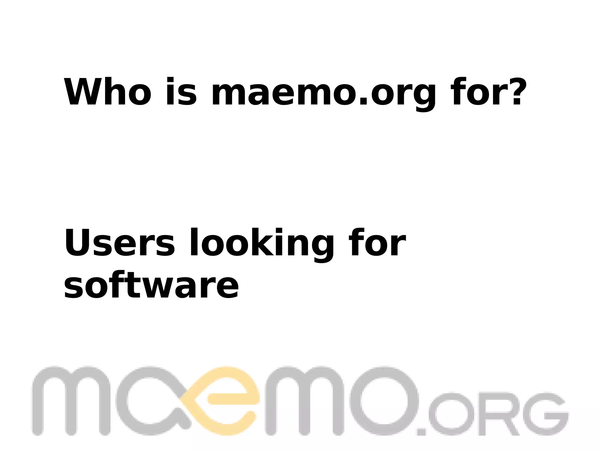 Users looking for software Who is maemo.org for? 