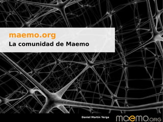 maemo.org
La comunidad de Maemo




                   Daniel Martín Yerga
 