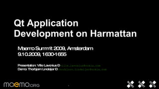 [object Object],Maemo Summit 2009, Amsterdam 9.10.2009, 1630-1655 Presentation: Ville Lavonius –  [email_address] Demo: Thorbjørn Lindeijer –  [email_address]   