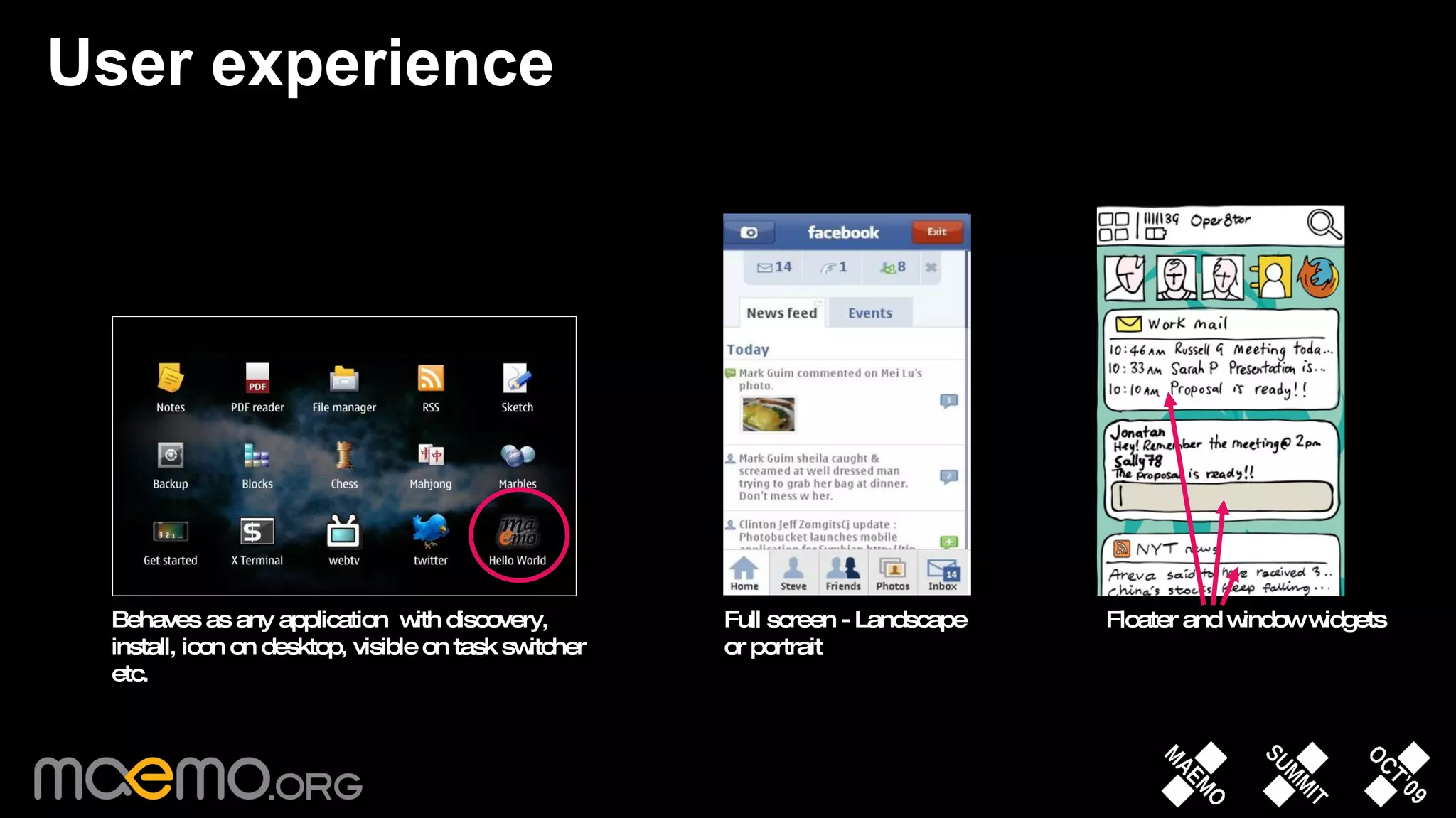 User experience Full screen - Landscape or portrait Floater and window widgets Behaves as any application  with discovery, install, icon on desktop, visible on task switcher etc. 