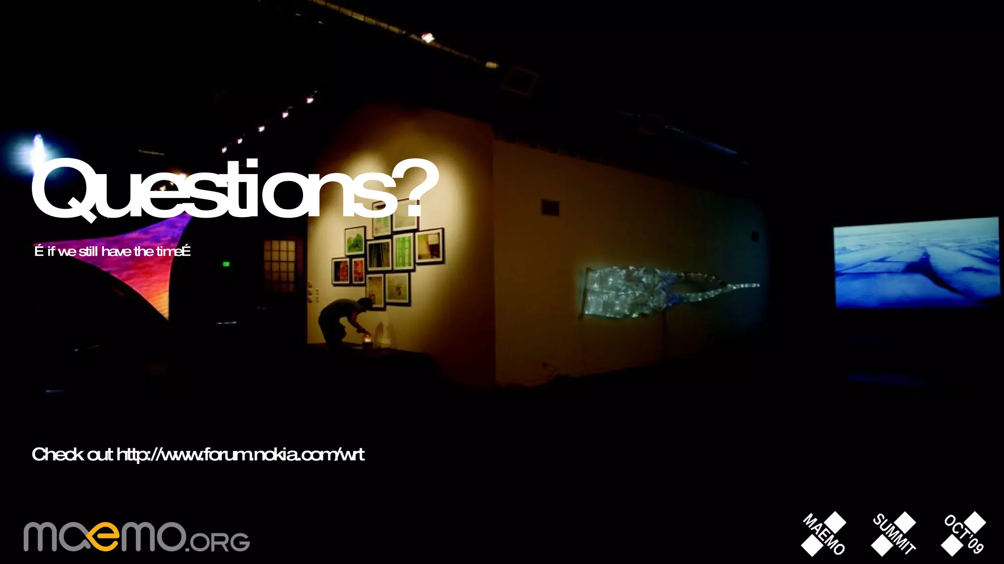 Questions?   …if we still have the time… Check out http://www.forum.nokia.com/wrt 