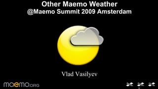 Other Maemo Weather @Maemo Summit 2009 Amsterdam Vlad Vasilyev 