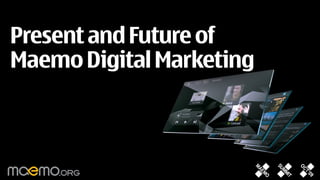 Present and Future of
Maemo Digital Marketing
 