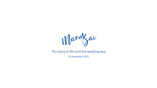The story of life until the wedding day
28 November 2020
 