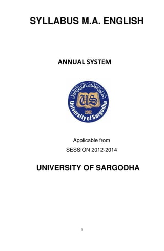 1
SYLLABUS M.A. ENGLISH
ANNUAL SYSTEM
Applicable from
SESSION 2012-2014
UNIVERSITY OF SARGODHA
 