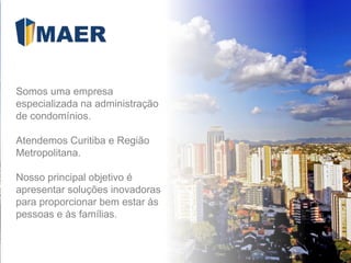 Somos uma empresa
especializada na administração
de condomínios.
Atendemos Curitiba e Região
Metropolitana.
Nosso principal objetivo é
apresentar soluções inovadoras
para proporcionar bem estar às
pessoas e às famílias.
 