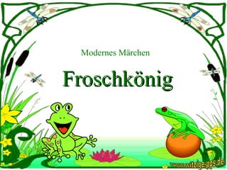 Modernes Märchen Froschkönig www.witzige-pps.de 