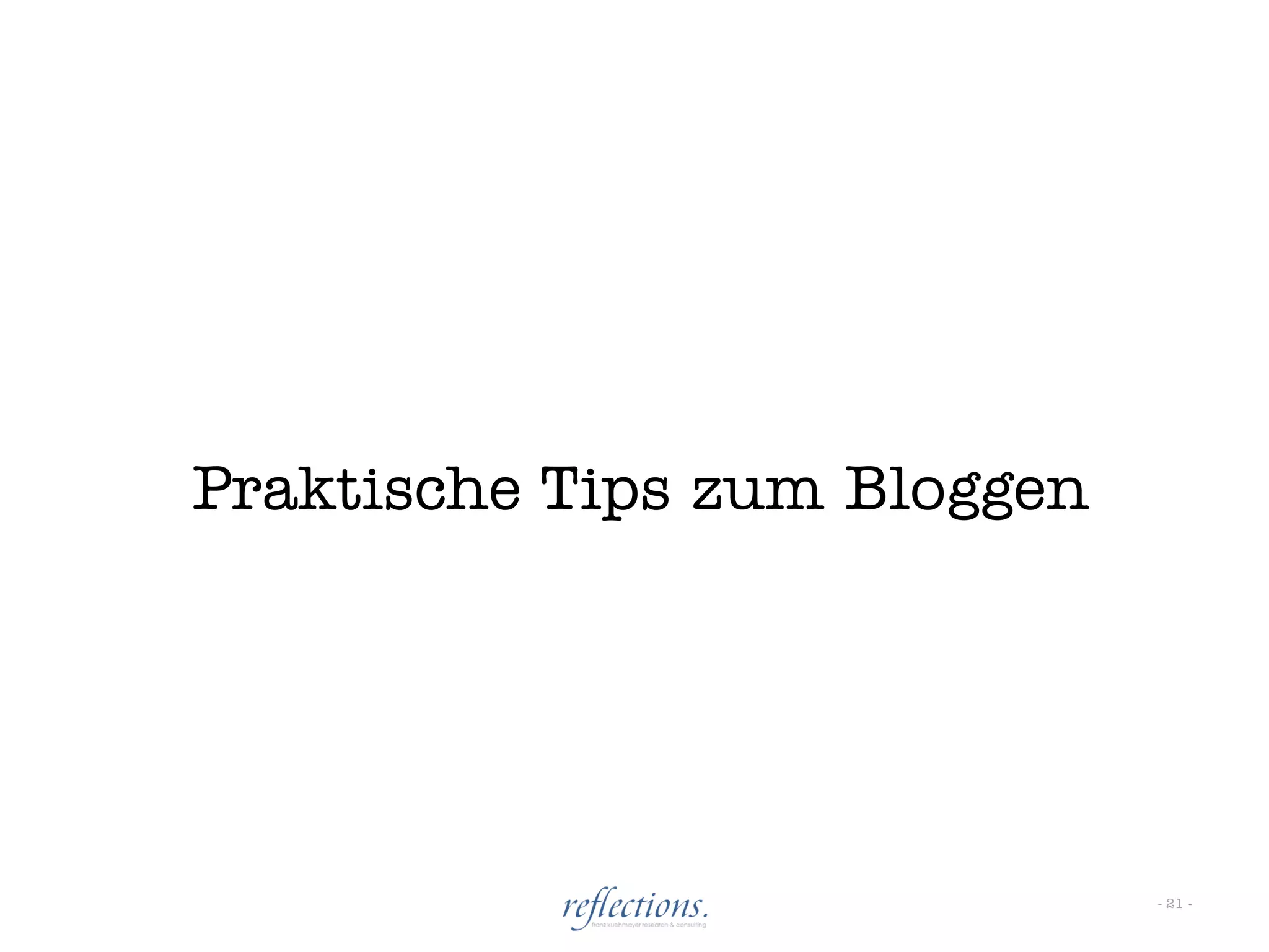 Praktische Tips zum Bloggen




                              - 21 -
 