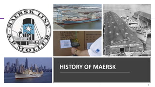 HISTORY OF MAERSK
3
 