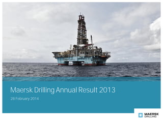 Maersk Drilling Annual Result 2013
28 February 2014

 