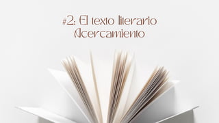 #2: El texto literario
Acercamiento
 