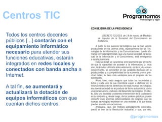 @programamos
Todos los centros docentes
públicos [...] contarán con el
equipamiento informático
necesario para atender sus...