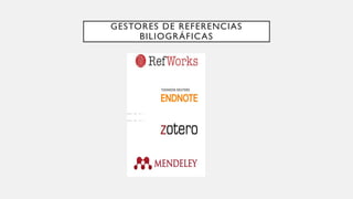 GESTORES DE REFERENCIAS
BILIOGRÁFICAS
 