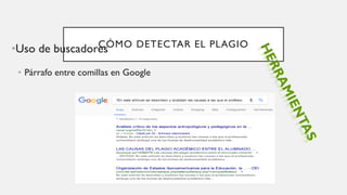 CÓMO DETECTAR EL PLAGIO•Uso de buscadores
• Párrafo entre comillas en Google
 