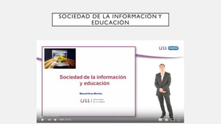 SOCIEDAD DE LA INFORMACIÓN Y
EDUCACIÓN
 