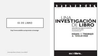 ES DE LIBRO
http://www.esdelibro.es/aprender-a-investigar
 