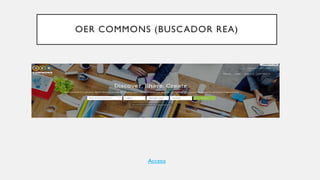 OER COMMONS (BUSCADOR REA)
Acceso
 