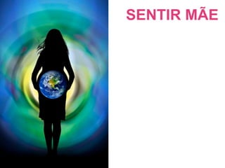 SENTIR MÃE
 