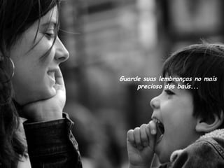 Guarde suas lembranças no mais precioso dos baús... 