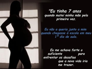 "Em geral, as mães,"Em geral, as mães,
mais que amar osmais que amar os
filhos, amam-se nosfilhos, amam-se nos
filhos."filhos."
(Friedrich Nietzsche)(Friedrich Nietzsche)
""Eu tinhaEu tinha 77 anosanos
quando matei minhaquando matei minha
mãe pela primeira vez.mãe pela primeira vez.
 
