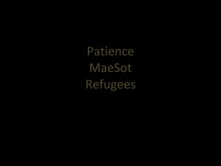 Patience MaeSot Refugees 