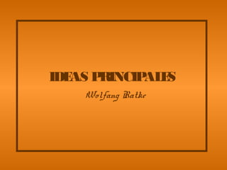 IDEAS PRINCIPALES
Wolfang Ratke