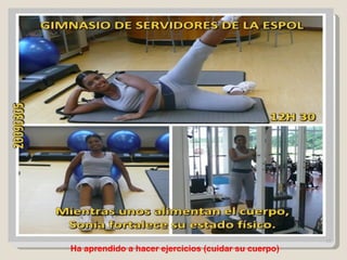 Ha aprendido a hacer ejercicios (cuidar su cuerpo) 