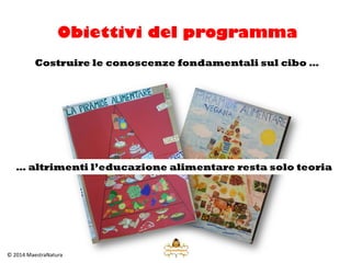 Il metodo MaestraNatura è stato applicato
all’educazione alimentare…
… perché il cibo è lo strumento che mette in
relazione tutti gli esseri viventi
SOLE
Piccoli animali
marini Pesci
UOMO
Fitoplancton
 