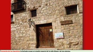 Convento de Las Agustinas la fachada ocupa un amplio espacio de la calle Mayor, de tres plantas.
 