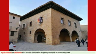 Ayuntamiento de Mirambel está situado enfrente de la iglesia parroquial de Santa Margarita.
 