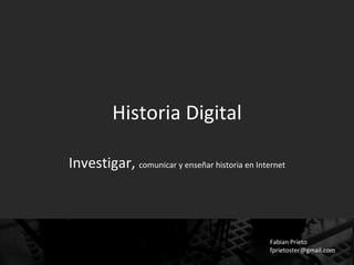 Historia Digital Investigar,  comunicar y enseñar historia en Internet 