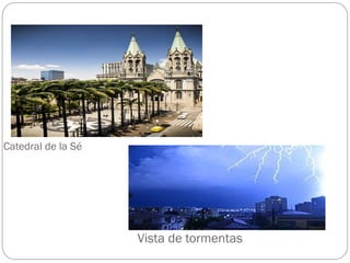 Catedral de la Sé
Vista de tormentas
 