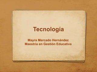 Mayra Mercado Hernández
Maestría en Gestión Educativa
 