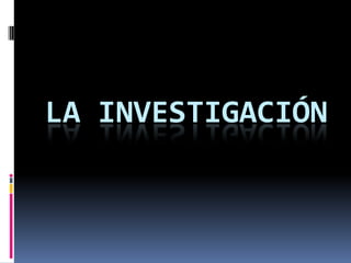 LA INVESTIGACIÓN
 