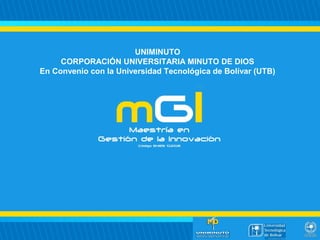 UNIMINUTO
CORPORACIÓN UNIVERSITARIA MINUTO DE DIOS
En Convenio con la Universidad Tecnológica de Bolívar (UTB)
 