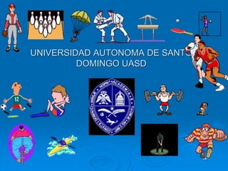UNIVERSIDAD AUTONOMA DE SANTO
DOMINGO UASD
 