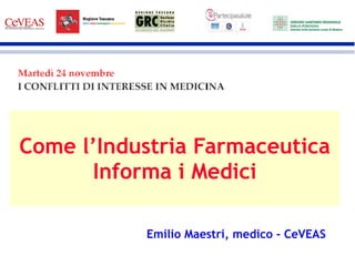 Emilio Maestri, medico - CeVEAS Come l’Industria Farmaceutica Informa i Medici 