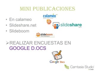 Mini publicaciones En calameo Slideshare.net Slideboom REALIZAR ENCUESTAS EN GOOGLE D.OCS
