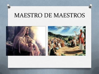 MAESTRO DE MAESTROS
 